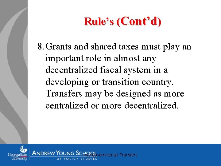 Rule’s (Cont’d) 8. Grants and shared taxes must play an important role in almost