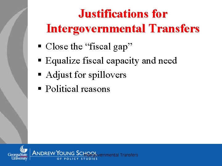 Justifications for Intergovernmental Transfers § § Close the “fiscal gap” Equalize fiscal capacity and