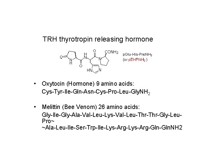 TRH thyrotropin releasing hormone • Oxytocin (Hormone) 9 amino acids: Cys-Tyr-Ile-Gln-Asn-Cys-Pro-Leu-Gly. NH 2 •