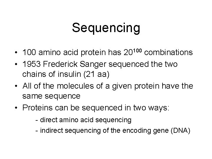 Sequencing • 100 amino acid protein has 20100 combinations • 1953 Frederick Sanger sequenced