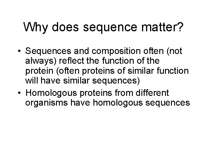Why does sequence matter? • Sequences and composition often (not always) reflect the function