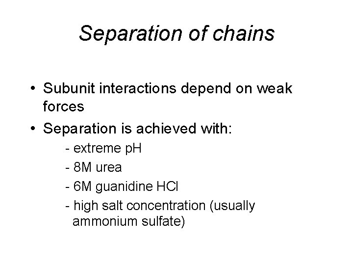 Separation of chains • Subunit interactions depend on weak forces • Separation is achieved