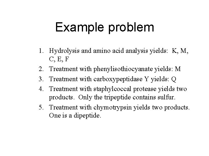 Example problem 1. Hydrolysis and amino acid analysis yields: K, M, C, E, F