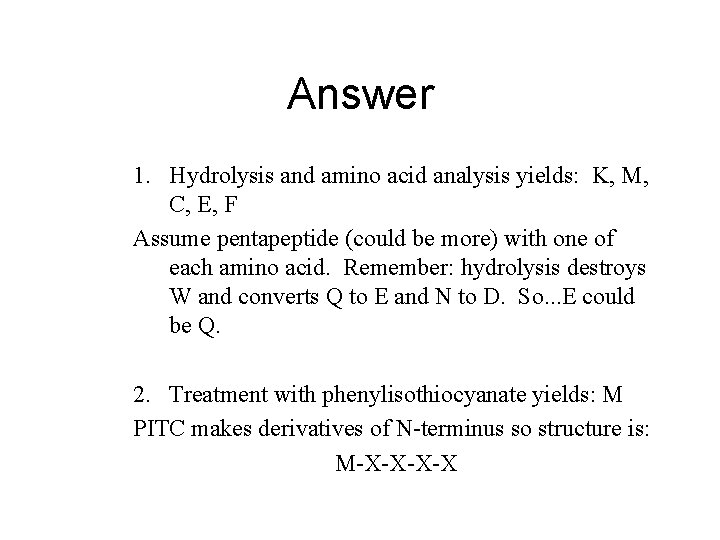 Answer 1. Hydrolysis and amino acid analysis yields: K, M, C, E, F Assume