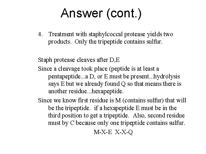 Answer (cont. ) 4. Treatment with staphylcoccal protease yields two products. Only the tripeptide