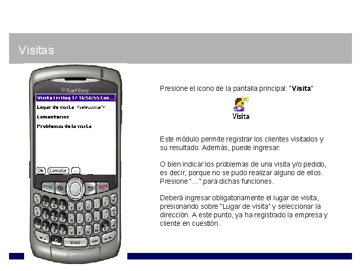 Visitas Presione el icono de la pantalla principal: “Visita” Este módulo permite registrar los