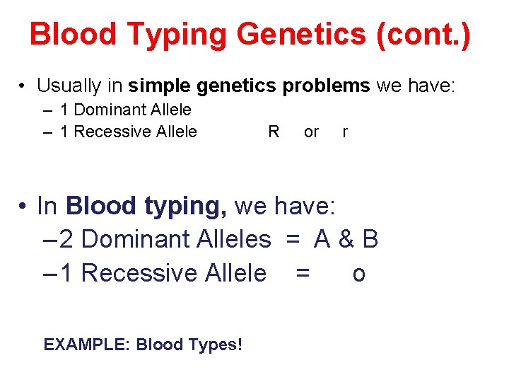 Blood Typing Genetics (cont. ) • Usually in simple genetics problems we have: –