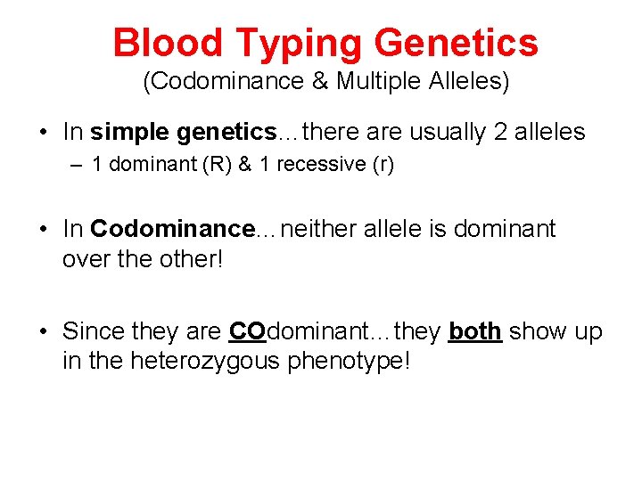 Blood Typing Genetics (Codominance & Multiple Alleles) • In simple genetics…there are usually 2