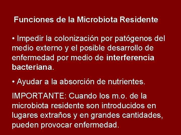 Funciones de la Microbiota Residente • Impedir la colonización por patógenos del medio externo