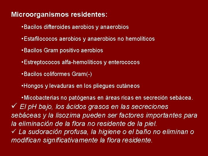 Microorganismos residentes: • Bacilos difteroides aerobios y anaerobios • Estafilococos aerobios y anaerobios no