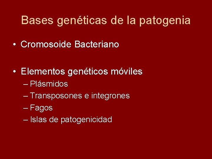 Bases genéticas de la patogenia • Cromosoide Bacteriano • Elementos genéticos móviles – Plásmidos