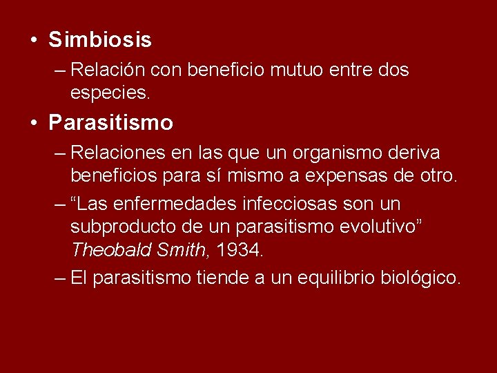  • Simbiosis – Relación con beneficio mutuo entre dos especies. • Parasitismo –