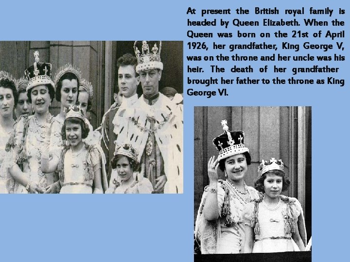 At present the British royal family is headed by Queen Elizabeth. When the Queen