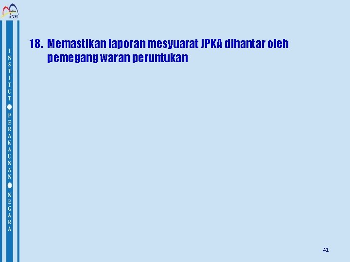 18. Memastikan laporan mesyuarat JPKA dihantar oleh pemegang waran peruntukan 41 