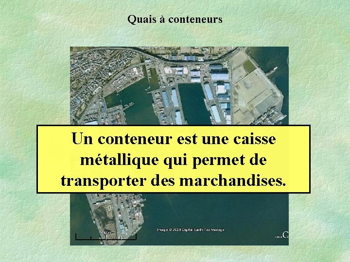 Quais à conteneurs Un conteneur est une caisse métallique qui permet de transporter des