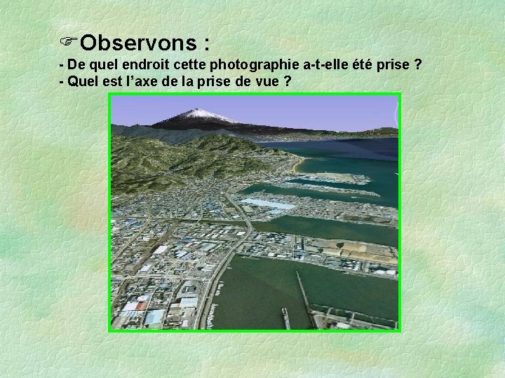 FObservons : - De quel endroit cette photographie a-t-elle été prise ? - Quel