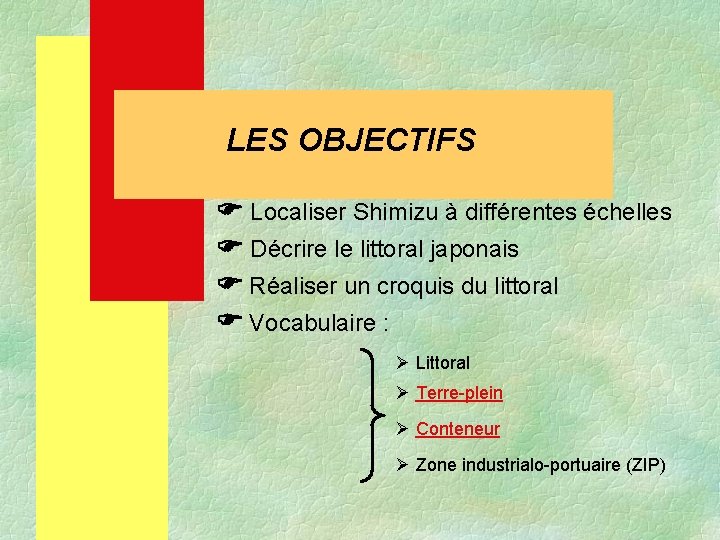 LES OBJECTIFS Localiser Shimizu à différentes échelles Décrire le littoral japonais Réaliser un croquis