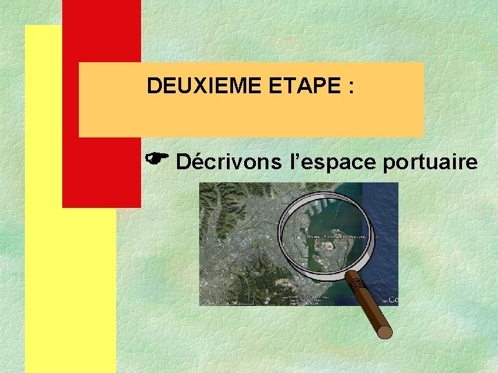 DEUXIEME ETAPE : Décrivons l’espace portuaire 