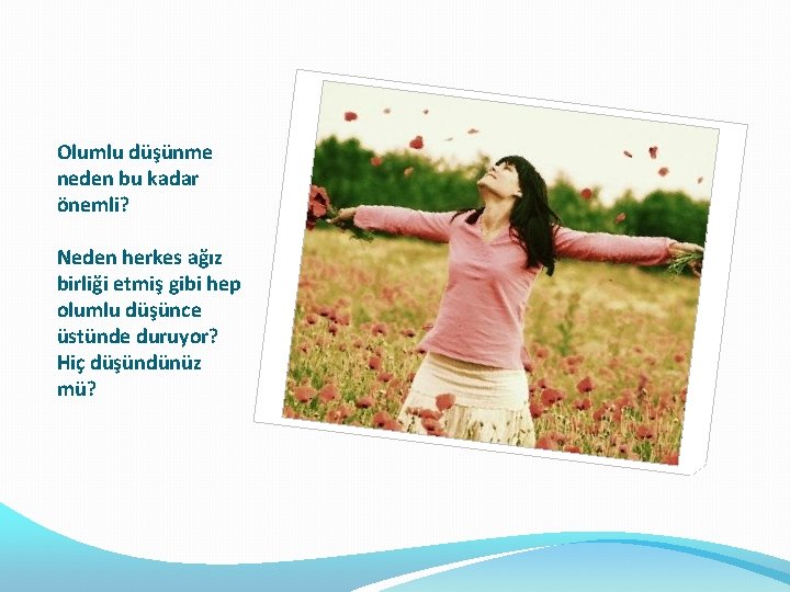 Olumlu düşünme neden bu kadar önemli? Neden herkes ağız birliği etmiş gibi hep olumlu