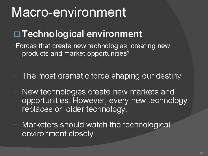 Macro-environment � Technological environment “Forces that create new technologies, creating new products and market