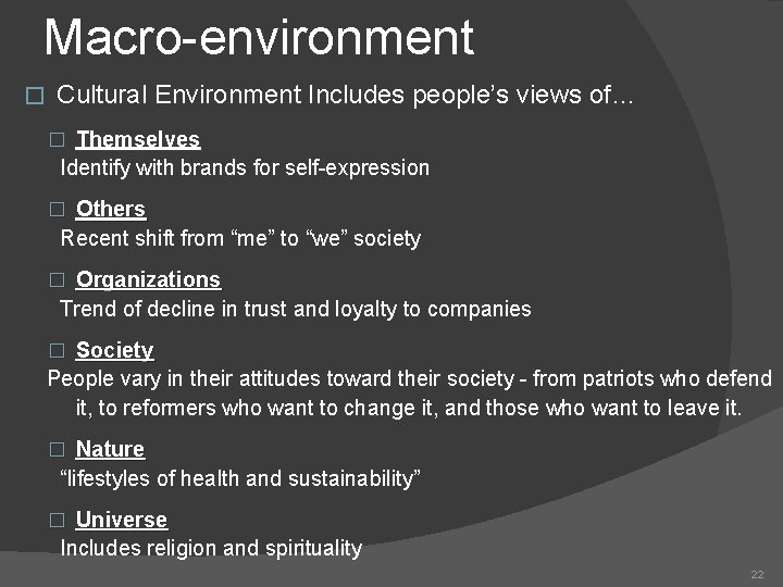 Macro-environment � Cultural Environment Includes people’s views of… � Themselves Identify with brands for