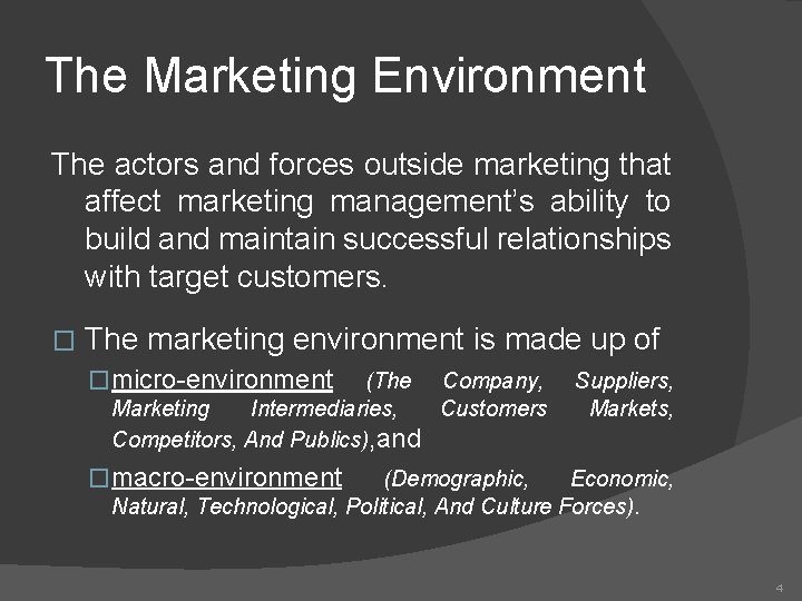 The Marketing Environment The actors and forces outside marketing that affect marketing management’s ability