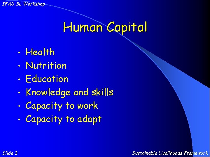 IFAD SL Workshop Human Capital • • • Slide 3 Health Nutrition Education Knowledge
