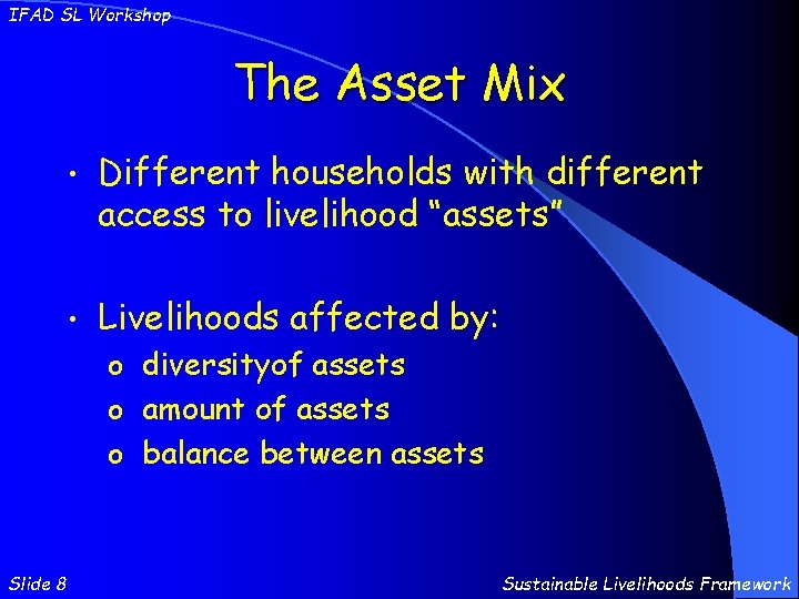 IFAD SL Workshop The Asset Mix • Different households with different access to livelihood