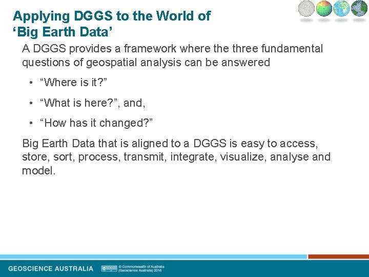 Applying DGGS to the World of ‘Big Earth Data’ A DGGS provides a framework Applying DGGS to the World of ‘Big Earth Data’ A DGGS provides a framework