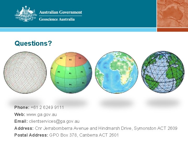 Questions? Phone: +61 2 6249 9111 Web: www. ga. gov. au Email: clientservices@ga. gov. Questions? Phone: +61 2 6249 9111 Web: www. ga. gov. au Email: clientservices@ga. gov.
