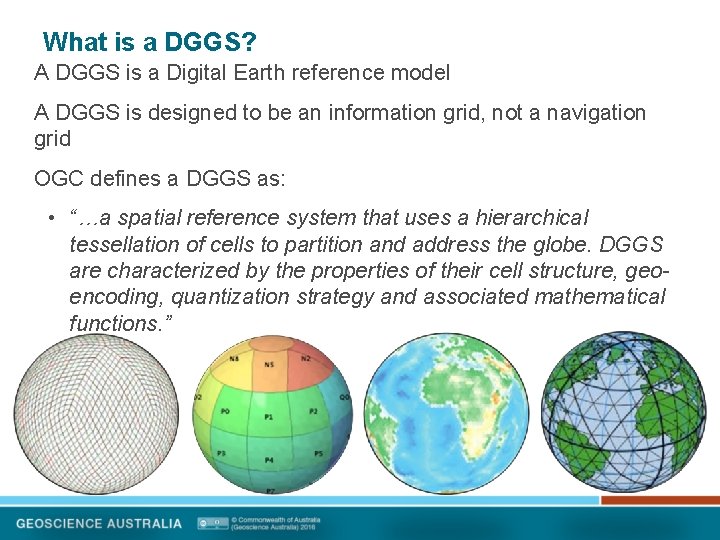 What is a DGGS? A DGGS is a Digital Earth reference model A DGGS What is a DGGS? A DGGS is a Digital Earth reference model A DGGS