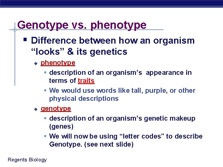 Genotype vs. phenotype § Difference between how an organism “looks” & its genetics u