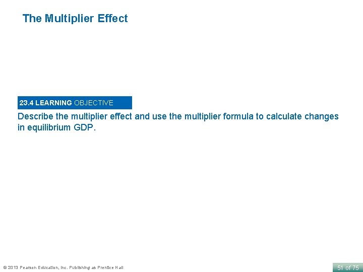 The Multiplier Effect 23. 4 LEARNING OBJECTIVE Describe the multiplier effect and use the