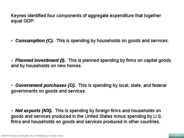 Keynes identified four components of aggregate expenditure that together equal GDP: • Consumption (C).