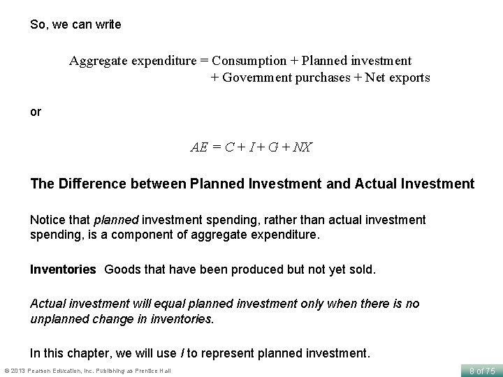 So, we can write Aggregate expenditure = Consumption + Planned investment + Government purchases