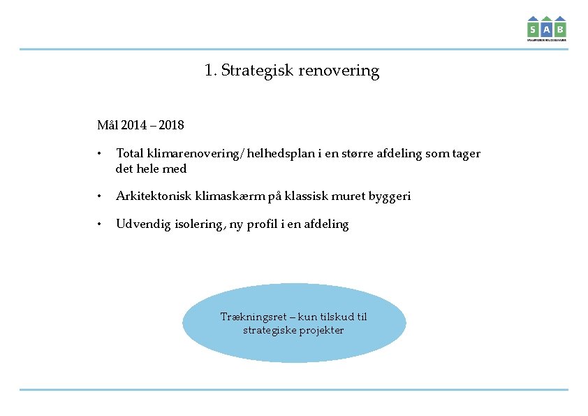 1. Strategisk renovering Mål 2014 – 2018 • Total klimarenovering/ helhedsplan i en større