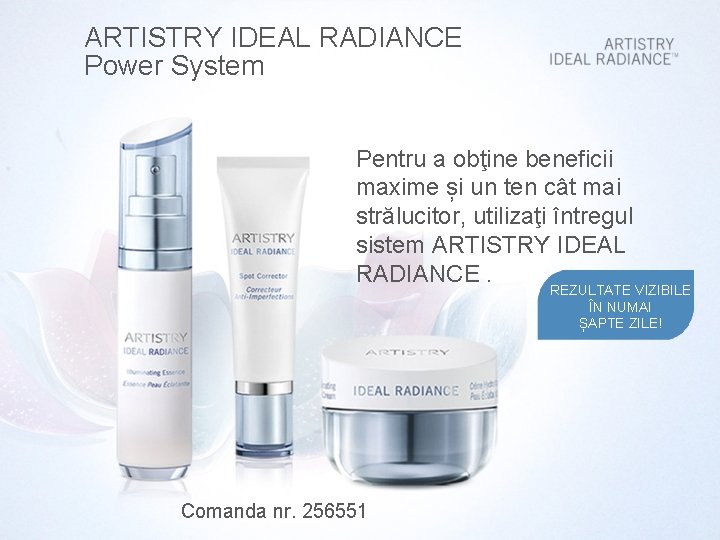 ARTISTRY IDEAL RADIANCE Power System Pentru a obţine beneficii maxime și un ten cât