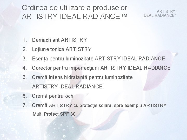 Ordinea de utilizare a produselor ARTISTRY IDEAL RADIANCE™ 1. Demachiant ARTISTRY 2. Loțiune tonică