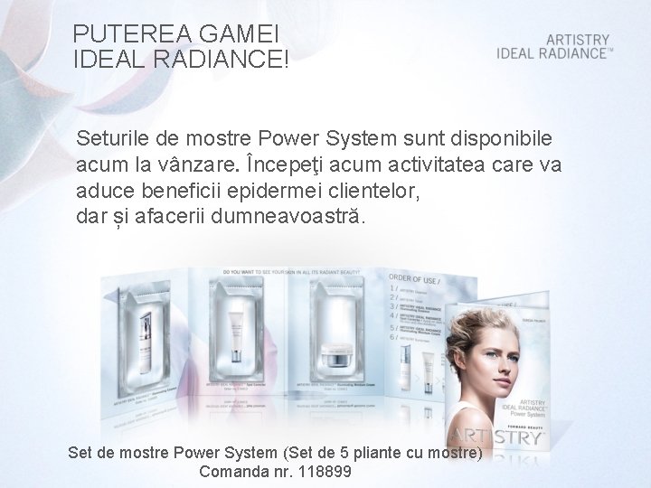 PUTEREA GAMEI IDEAL RADIANCE! Seturile de mostre Power System sunt disponibile acum la vânzare.