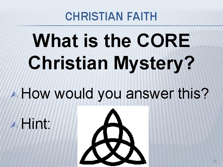 CHRISTIAN FAITH What is the CORE Christian Mystery? Ù How would you answer this?