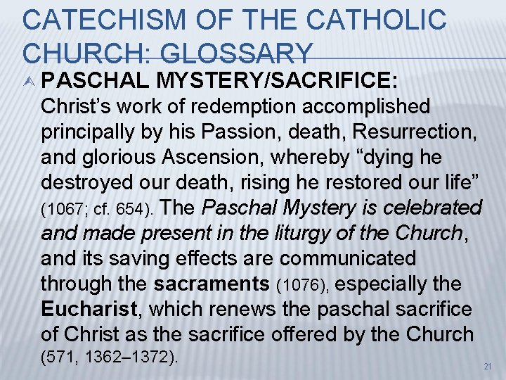CATECHISM OF THE CATHOLIC CHURCH: GLOSSARY Ù PASCHAL MYSTERY/SACRIFICE: Christ’s work of redemption accomplished