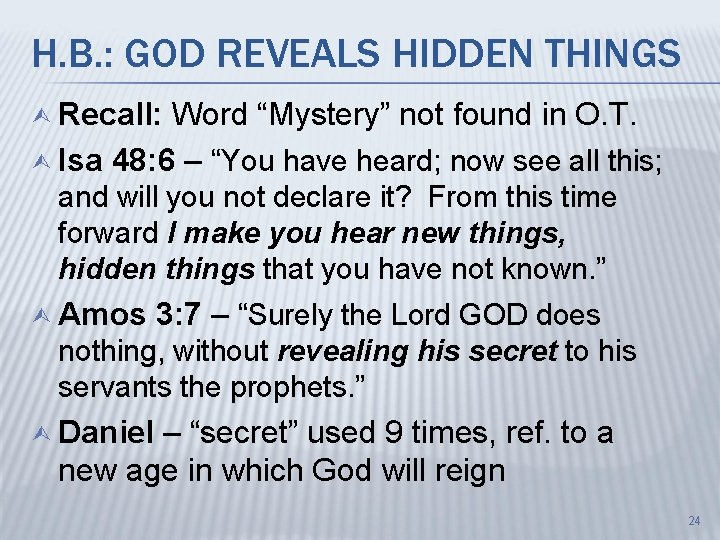 H. B. : GOD REVEALS HIDDEN THINGS Ù Recall: Word “Mystery” not found in