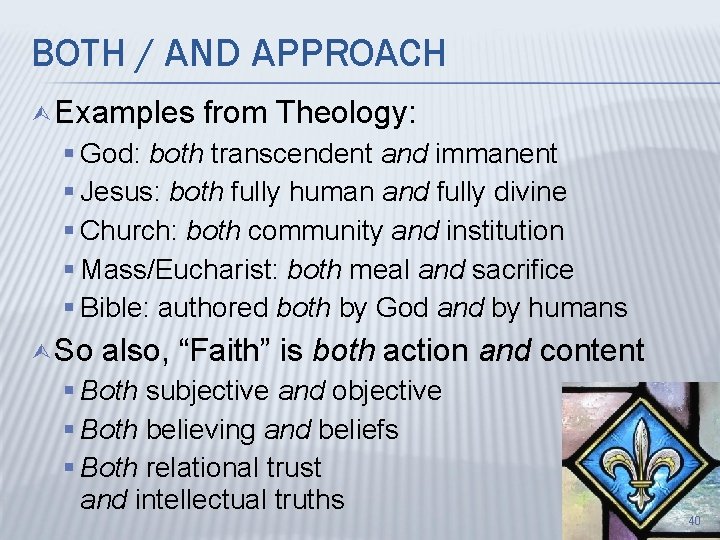 BOTH / AND APPROACH Ù Examples from Theology: § God: both transcendent and immanent