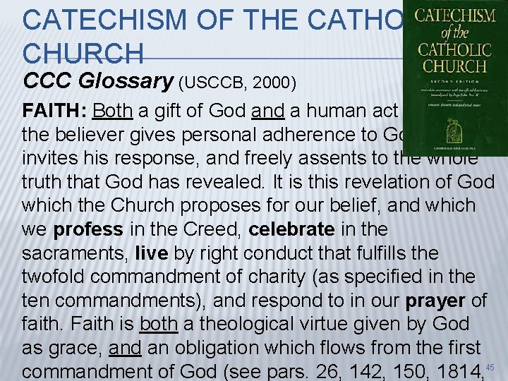 CATECHISM OF THE CATHOLIC CHURCH CCC Glossary (USCCB, 2000) FAITH: Both a gift of