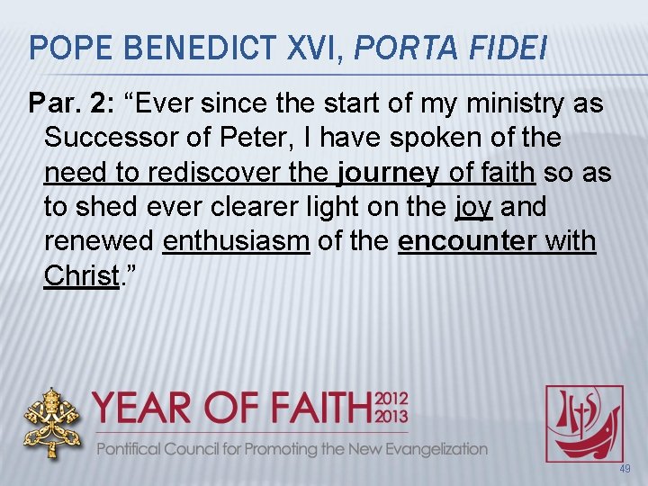 POPE BENEDICT XVI, PORTA FIDEI Par. 2: “Ever since the start of my ministry