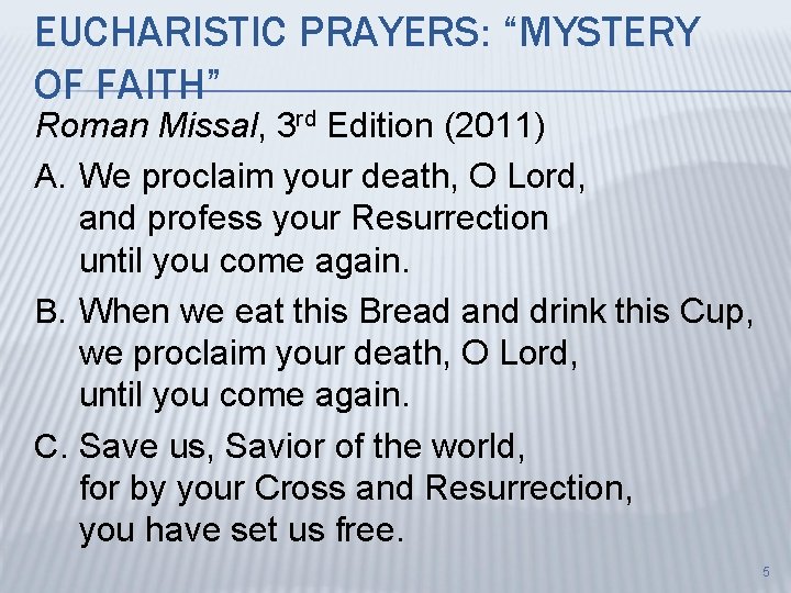 EUCHARISTIC PRAYERS: “MYSTERY OF FAITH” Roman Missal, 3 rd Edition (2011) A. We proclaim