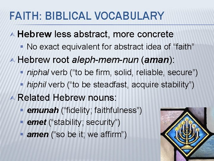 FAITH: BIBLICAL VOCABULARY Ù Hebrew less abstract, more concrete § No exact equivalent for