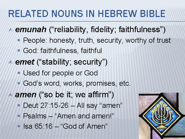 RELATED NOUNS IN HEBREW BIBLE Ù emunah (“reliability, fidelity; faithfulness”) § People: honesty, truth,