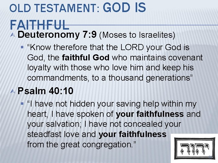 OLD TESTAMENT: GOD FAITHFUL Ù Deuteronomy IS 7: 9 (Moses to Israelites) § “Know