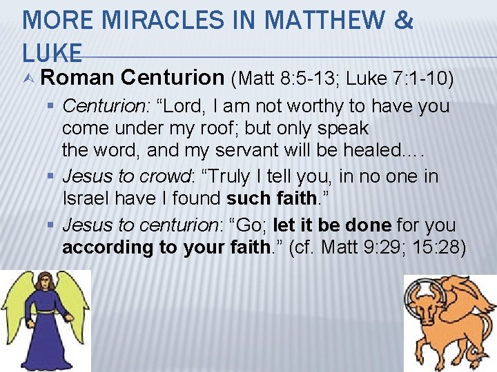 MORE MIRACLES IN MATTHEW & LUKE Ù Roman Centurion (Matt 8: 5 -13; Luke